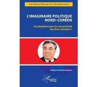 L'imaginaire politique Nord-Coréen Un plaidoyer pour la souveraineté des États africains - Jean Mallaud Mbongo Pasi Udumbula Pambi - L'harmattan - broché - Etude