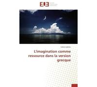 L'imagination comme ressource dans la version grecque - LADETTO-C - Universitaires Europeennes - broché - Etude