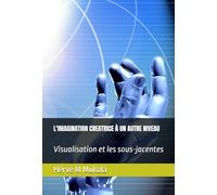 L'IMAGINATION CREATRICE À UN AUTRE NIVEAU: Visualisation et les sous-jacentes