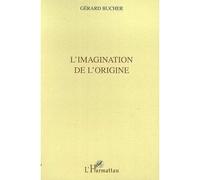 L'imagination de l'origine - Gérard Bucher - L'harmattan - broché - Livre