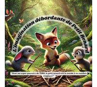 L'imagination débordante de Petit Renard: Avec ses super-pouvoirs de TDAH, le petit renard voit le monde à sa manière magique !