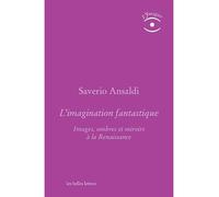 L'Imagination fantastique Images, ombres et miroirs à la Renaissance - Saverio Ansaldi - Belles Lettres - broché - Essai