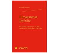 L'imagination Littéraire - Le Modèle Romantique Au Défi Des Sciences Humaines (1924-1948)