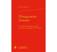 L'Imagination littéraire Le modèle romantique au défi des sciences humaines (1924-1948) - Riccardo Barontini - Classiques Garnier - relié - Essai