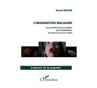 L'imagination malsaine: Russell Banks, Raymond Carver, David Cronenberg, Bret Easton Ellis, David Lynch