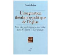 L'imagination Théologico-Politique De L'eglise - Vers Une Ecclésiologie Narrative Avec William T. Cavanaugh
