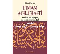 L'imam ach-châfi'î - Sa vie et son, époque, ses opinions et son fiqh