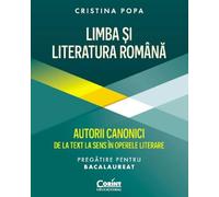 Limba si literatura romana. Autorii canonici de la text la sens. Pregatire BAC - Cristina Popa, Corint educational, Editie in limba romana