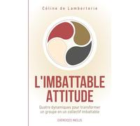 L'imbattable Attitude: Les 4 dynamiques qui transforment un groupe en un collectif imbattable