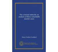 L'imbécile criminel ; une analyse de trois cas de meurtre remarquables (Vol-1)