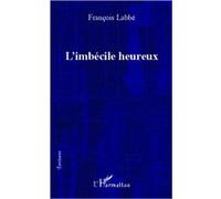 François Labbé – L'imbécile heureux – Roman – Broché – Occasion – L'Harmattan