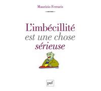 L'imbécillité est une chose sérieuse - Maurizio Ferraris - Puf - broché - Essai