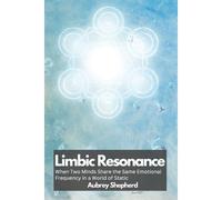 Limbic Resonance: When Two Minds Share The Same Emotional Frequency In A World Of Static