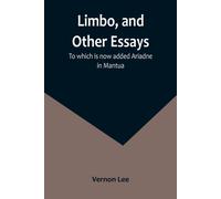 Limbo, And Other Essays; To Which Is Now Added Ariadne In Mantua