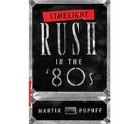 Limelight Rush in the 80s by Martin Popoff Martin Popoff (Auteur)