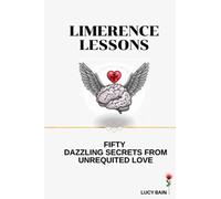 Limerence Lessons: Fifty Dazzling Secrets From Unrequited Love