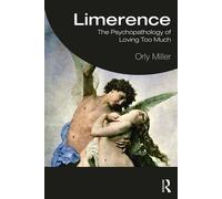 Limerence The Psychopathology of Loving Too Much - Orly Miller - Routledge - ebook (ePub) - Livre