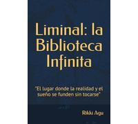 Liminal: La biblioteca infinita: "El lugar donde la realidad y el sueño se funden sin tocarse”