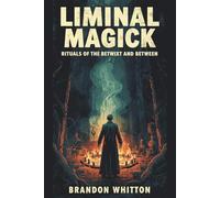 Liminal Magick: Rituals of the Betwixt and Between