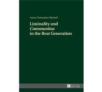 Liminality & Communitas In The Beat Gene Aaron Christopher Mitchell, (Auteur)
