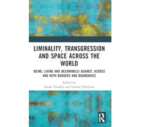 Liminality, Transgression and Space Across the World: Being, Living and Becomings Against, Across and With Borders and Boundaries