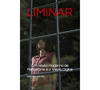LIMINAR: Um relato moderno de Perséfone e o Vazio Digital