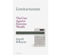 Limitarianism - Ingrid Robeyns - Penguin Books Ltd - Livre en Anglais - Hardback Ingrid RobeynsIngrid Robeyns (Auteur)