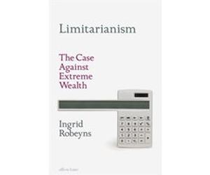 Limitarianism - Ingrid Robeyns - Penguin Books Ltd - Livre en Anglais - Hardback Ingrid RobeynsIngrid Robeyns (Auteur)
