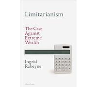 Ingrid Robeyns – Limitarianism – L'argument contre la richesse extrême – Relié – en anglais