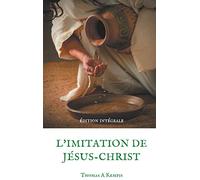 L'imitation de Jésus-Christ (Guide spirituel pour le quotidien du chrétien ordinaire): Le livre le plus imprimé au monde après la Bible