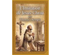L'Imitation de Jésus-Christ: Traduction Intégrale Directe du Latin Original - Le Chef-d'œuvre de la Vie Intérieure et de la Dévotion Chrétienne (Édition Complète en 4 Livres sans Coupures)