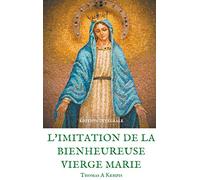 L'imitation de la bienheureuse Vierge Marie: Spiritualité et Guérison par la Prière en la mère de Dieu