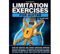 Limitation Exercises for Guitar: Over 100 Exercises for Creativity, Technique, Musicianship, and More [Includes Audio & Video Downloads]