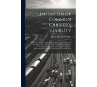Limitation Of Common Carrier's Liability; Laws Governing The Settlement Of Claims Against Common Carriers For Loss, Damage, Injury, And Delay To Prope