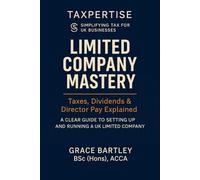 Limited Company Mastery: Taxes, Dividends & Director Pay Explained:: A Clear Guide to Setting Up and Running a Limited Company
