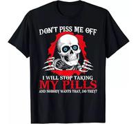 Limited Don't Piss Me Off I Will Stop Taking My Pills - Skull Ripper T-Shirt