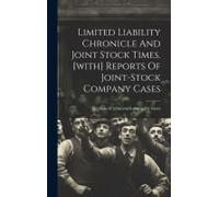 Limited Liability Chronicle And Joint Stock Times. [With] Reports Of Joint-Stock Company Cases