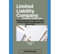 Limited Liability Company Beginners Guide 2024: Expert Advice On How To Start A Small Business, Manage And Run A Llc(Own Your Business)