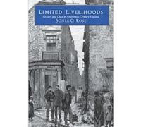 Limited Livelihoods, Studies on the History of Society and Culture Sonya O. Rose (Auteur)