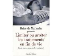 Limiter ou arreter les traitements en fin de vie Brice de Malherbe (Auteur)