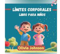 Límites Corporales Libro para niños: Una guía divertida y segura para enseñar seguridad corporal, consentimiento, partes íntimas y límites personales.