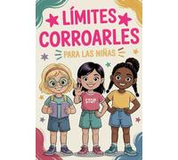 Límites Corporales para las Niñas: Cuentos Inspiradores para Niños sobre Respeto, Espacio Personal, Consentimiento, Autoestima y Seguridad | Libro Infantil con Valores Positivos para Edades 6-12