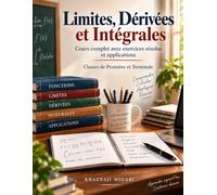 Limites, Dérivées et Intégrales: Complet de Mathématiques pour la Première et la Terminale avec Exercices Résolus et Exercices d’Application