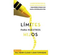 Límites para nuestros hijos: Cuándo decirles que 'sí', cuando decirles que 'no', para poder ayudar a sus hijos a controlar su vida