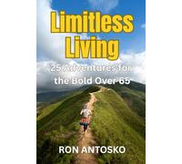 Limitless Living: 25 Adventures for the Bold Over 65