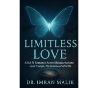 LIMITLESS LOVE: A Sci-Fi Romance Across Reincarnations, Love Triangle, and The Science of Afterlife