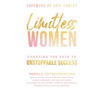 Limitless Women: CHARTING THE PATH TO UNSTOPPABLE SUCCESS
