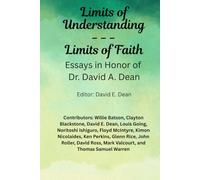 Limits of Understanding ... Limits of Faith: Essays in Honor of Dr. David Arnold Dean