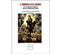 L'IMMACULISME, UN IMAGINAIRE RELIGIEUX DANS SA PROJECTION SOCIALE RUIZ-GALVEZ PRIEGO, ESTRELLA (Auteur)