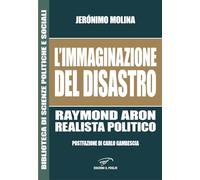 L'immaginazione del disastro. Raymond Aron, realista politico